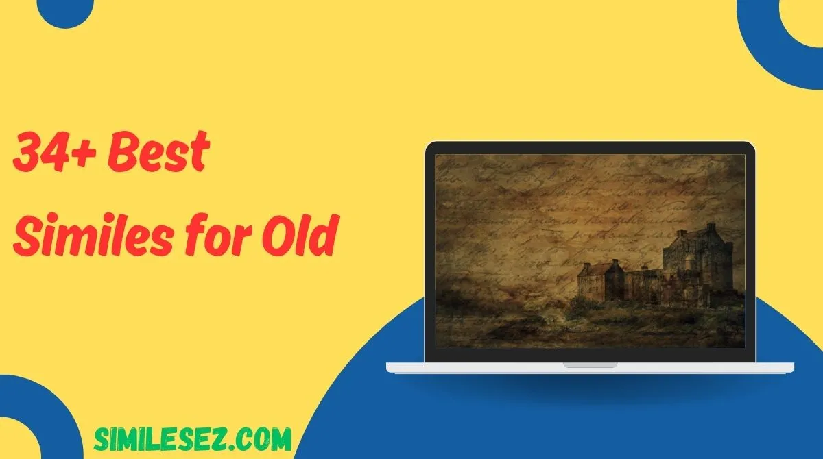 34+ Best Similes for Old