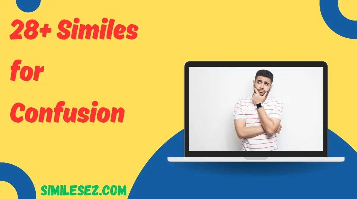 28+ Similes for Confusion