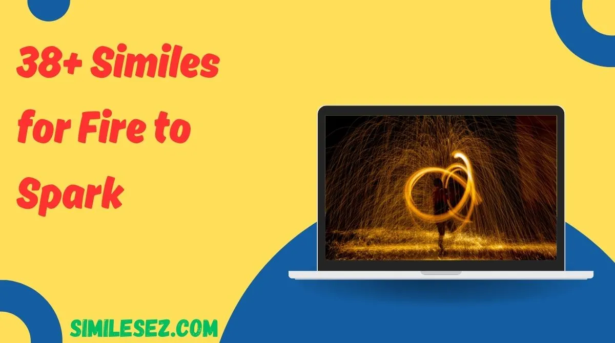 38+ Similes for Fire to Spark