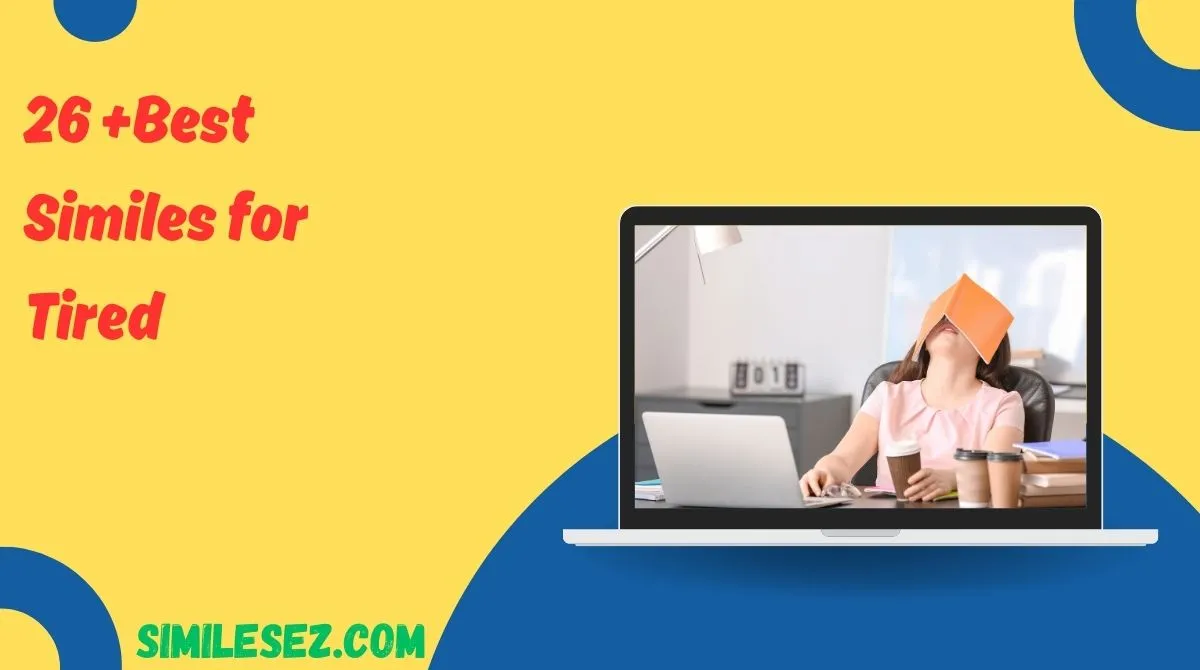 26 +Best Similes for Tired